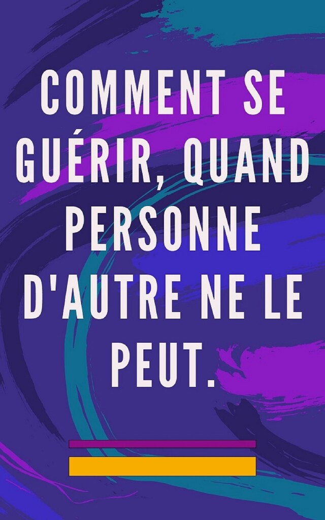 Book cover for Comment se guérir, quand personne d'autre ne le peut