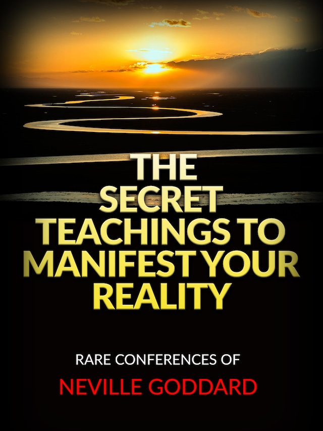 The Secret Teachings to Manifest Your Reality