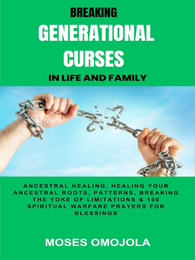 Kirjankansi teokselle Breaking Generational Curses In Life And Family: Ancestral Healing, Healing Your Ancestral Roots, Patterns, Breaking The Yoke Of Limitations & 100 Spiritual Warfare Prayers For Release Of Detained Blessings