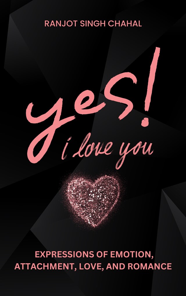 Book cover for Yes, I Love You: Expressions of Emotion, Attachment, Love, and Romance