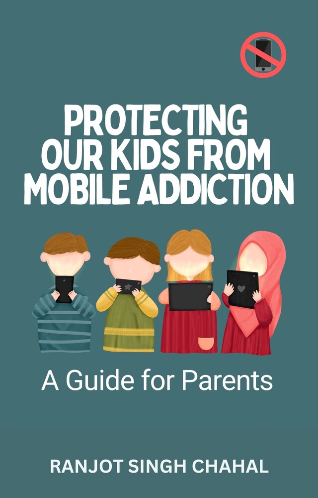 Protecting Our Kids from Mobile Addiction Book cover for Protecting Our Kids from Mobile Addiction