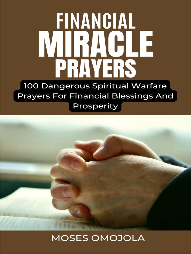 Bokomslag for Financial Miracle Prayers: 100 Dangerous Spiritual Warfare Prayers For Financial Blessings And Prosperity