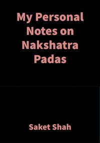 My Personal Notes on Nakshatra Padas