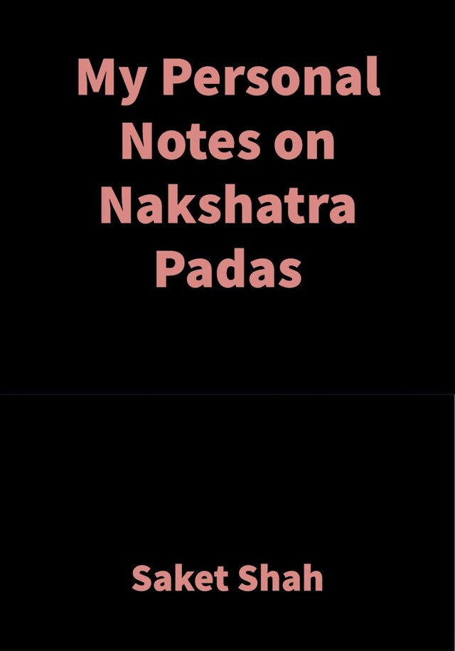 Book cover for My Personal Notes on Nakshatra Padas