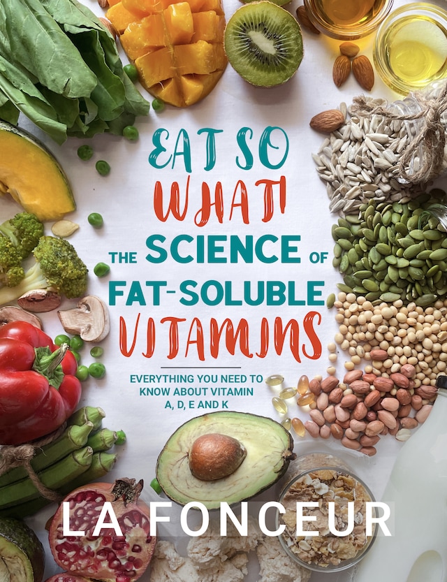 Eat So What! The Science of Fat-Soluble Vitamins