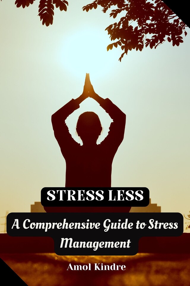 Okładka książki dla Stress Less : A Comprehensive Guide to Stress Management