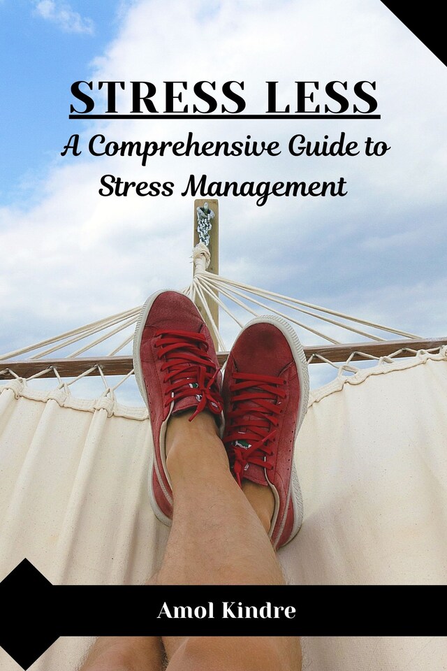 Book cover for Stress Less : A Comprehensive Guide to Stress Management