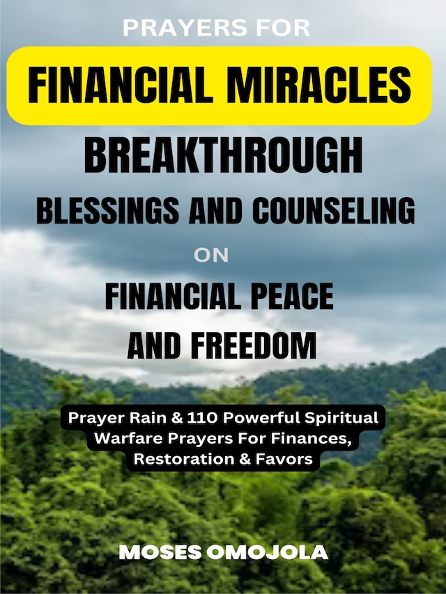 Bokomslag for Prayers For Financial Miracles, Breakthrough, Blessings And Counseling On Financial Peace And Freedom: Prayer Rain & 110 Powerful Spiritual Warfare Prayers For Finances, Restoration & Favors