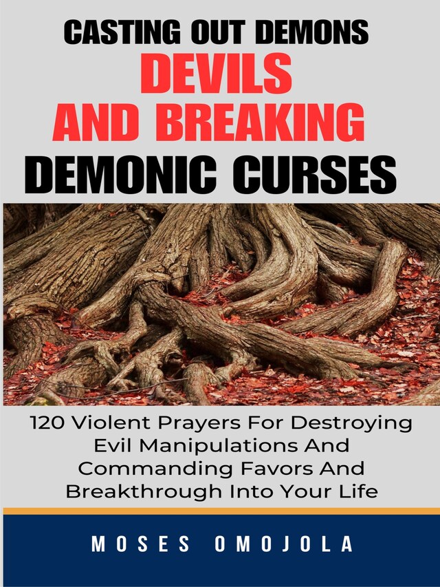 Portada de libro para Casting Out Demons, Devils And Breaking Demonic Curses: 120 Violent Prayers For Destroying Evil Manipulations And Commanding Favors And Breakthrough Into Your Life