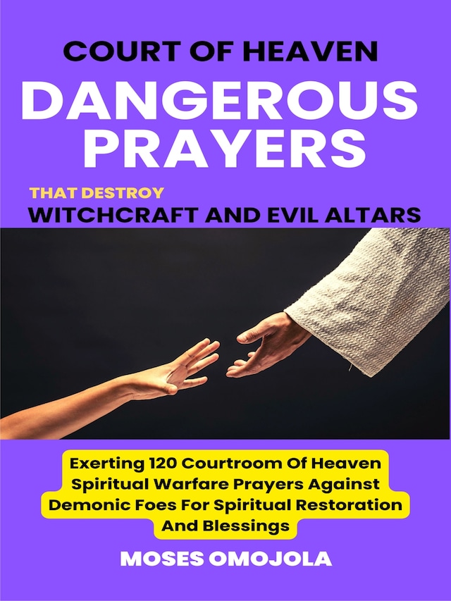 Book cover for Court Of Heaven Dangerous Prayers That Destroy Witchcraft And Evil Altars: Exerting 120 Courtroom Of Heaven Spiritual Warfare Prayers Against Demonic Foes For Spiritual Restoration And Blessings