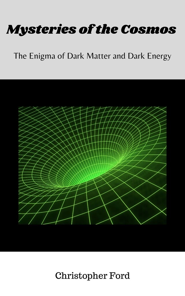 Book cover for Mysteries of the Cosmos: The Enigma of Dark Matter and Dark Energy