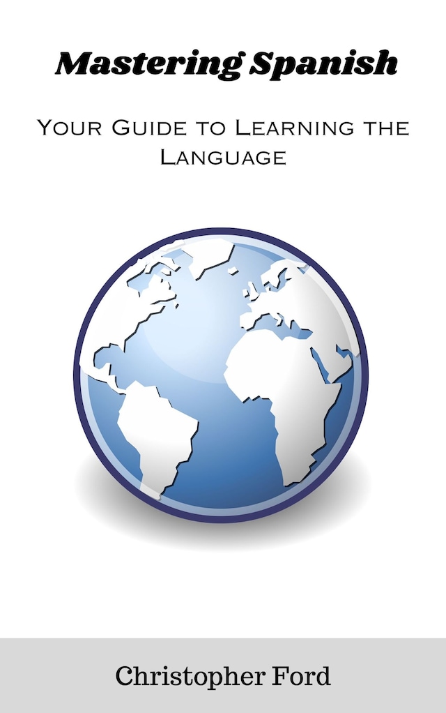 Book cover for Mastering Spanish: Your Guide to Learning the Language