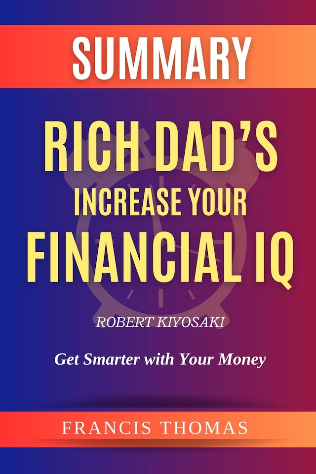 Buchcover für SUMMARY Of Rich Dad’s Increase Your Financial IQ By Robert Kiyosaki:Get Smarter with Your Money