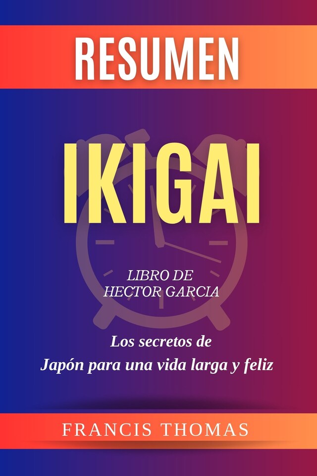 Okładka książki dla Resumen de Ikigai Libro de Hector Garcia:Los secretos de  Japón para una vida larga y feliz