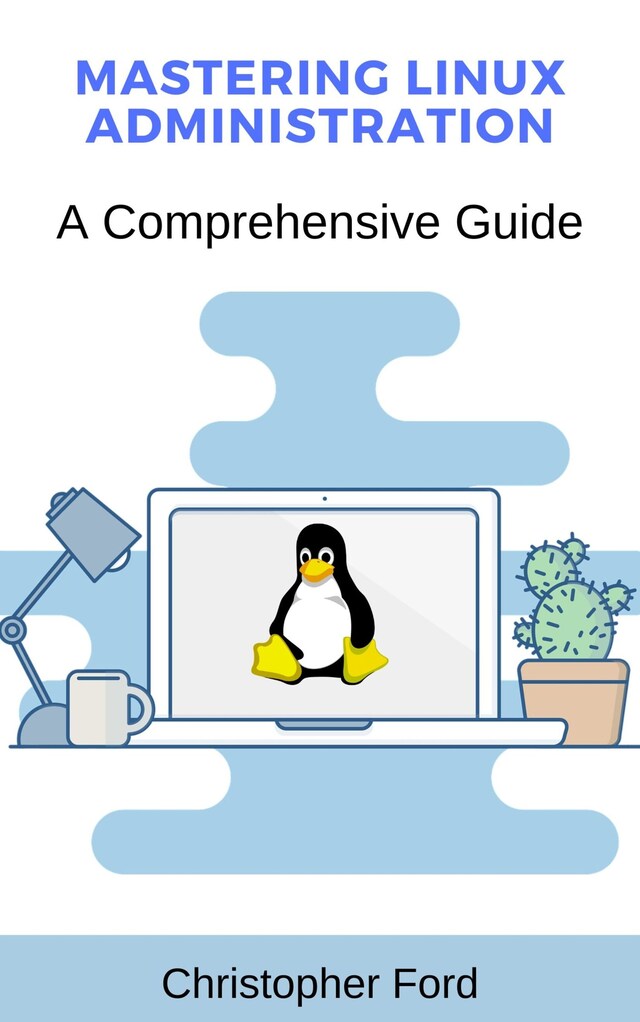 Okładka książki dla Mastering Linux Administration: A Comprehensive Guide