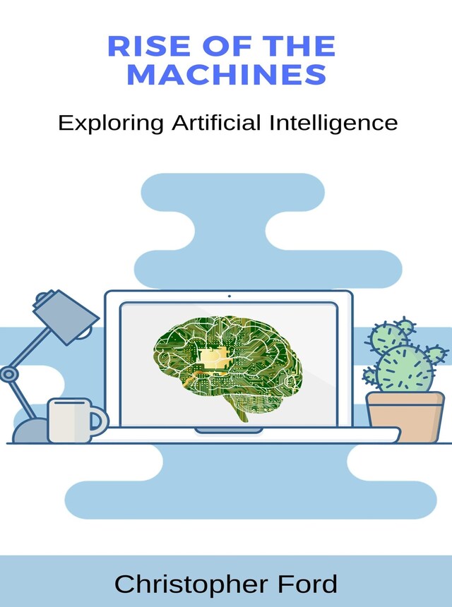 Bokomslag for Rise of the Machines: Exploring Artificial Intelligence