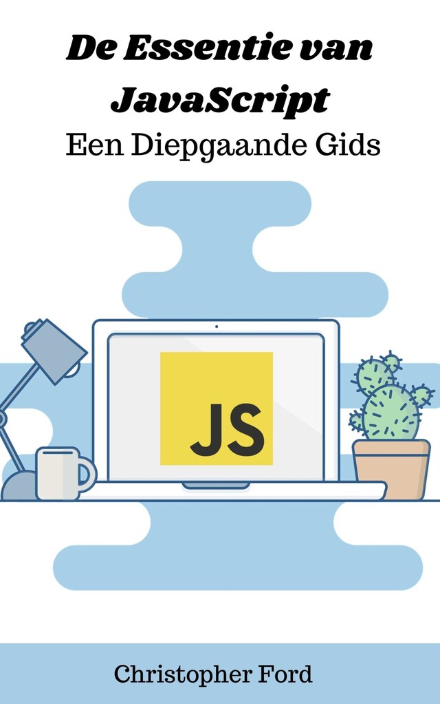 Bokomslag for De Essentie van JavaScript: Een Diepgaande Gids