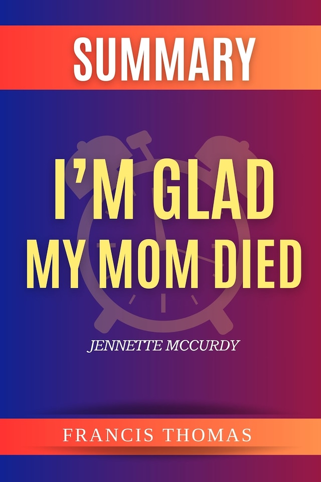 Book cover for Summary Of I’m Glad My Mom Died By Jennette McCurdy