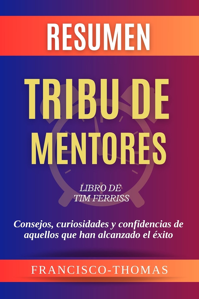 Book cover for Resumen de Tribu de Mentores Libro de Tim Ferriss:Consejos, curiosidades y confidencias de aquellos que han alcanzado el éxito