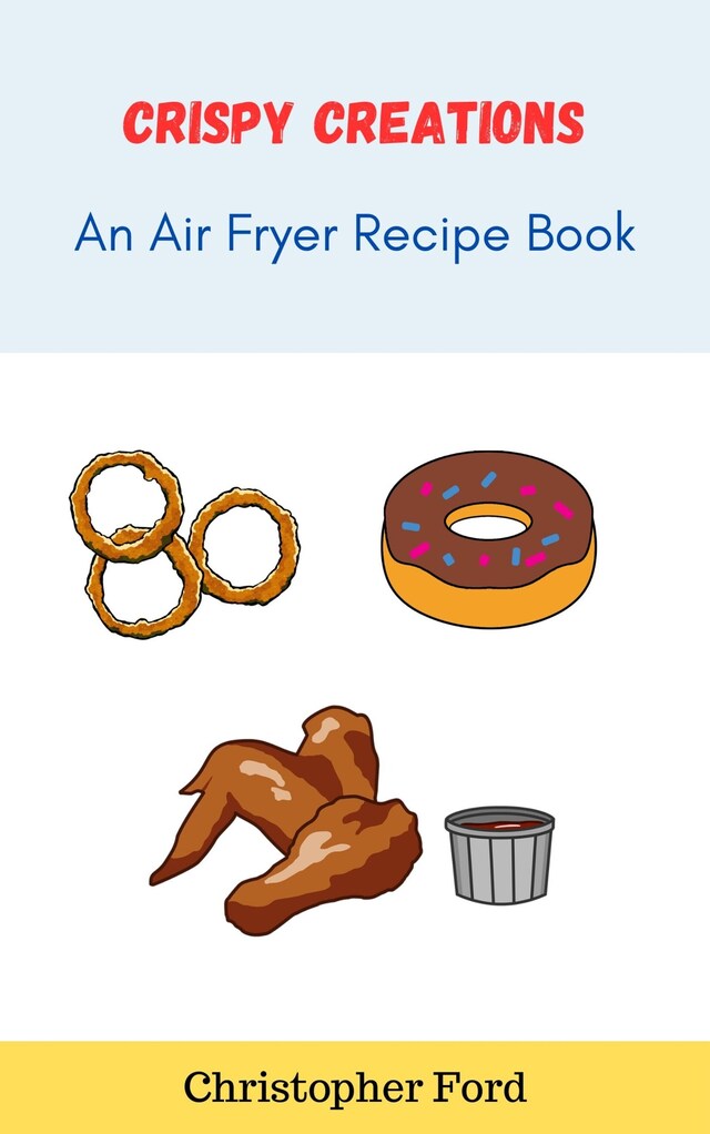 Boekomslag van Crispy Creations: An Air Fryer Recipe Book