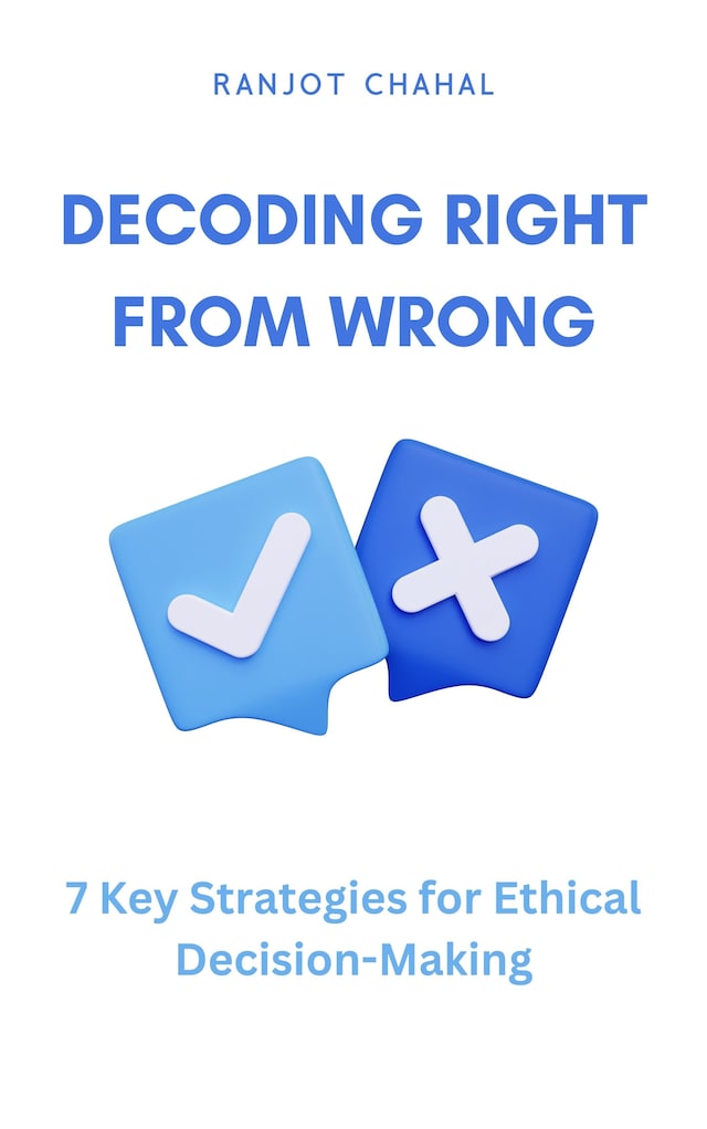 Kirjankansi teokselle Decoding Right from Wrong: 7 Key Strategies for Ethical Decision-Making