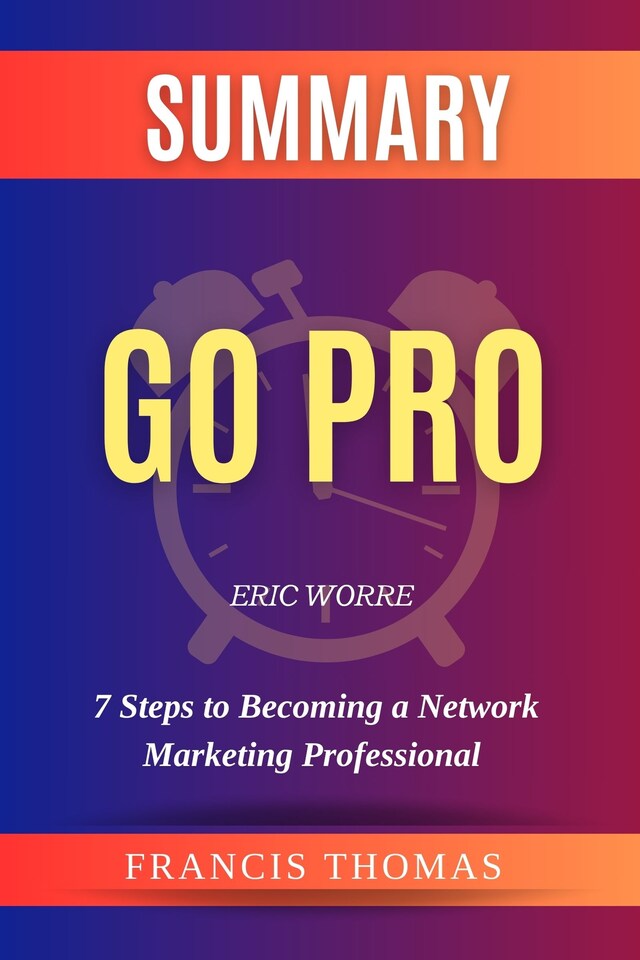 Book cover for Summary of Go Pro by Eric Worre:7 Steps to Becoming a Network Marketing Professional