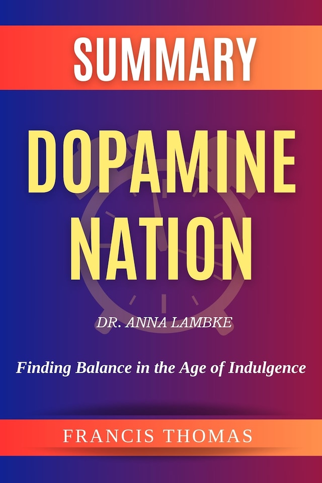 Book cover for Sumary of Dopamine Nation by Dr. Anna Lambke:Finding Balance in the Age of Indulgence