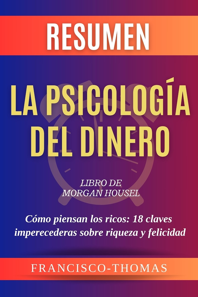 Buchcover für Resumen de La Psicología Del Dinero Libro de Morgan Housel:Cómo piensan los ricos-18 claves imperecederas sobre riqueza y felicidad