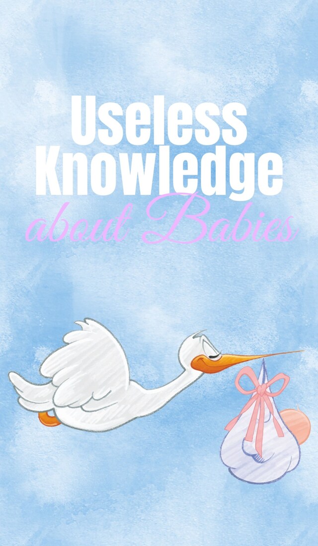 Okładka książki dla Useless Knowledge about Babies