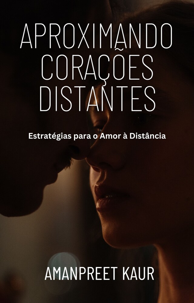 Book cover for Aproximando Corações Distantes: Estratégias para o Amor à Distância