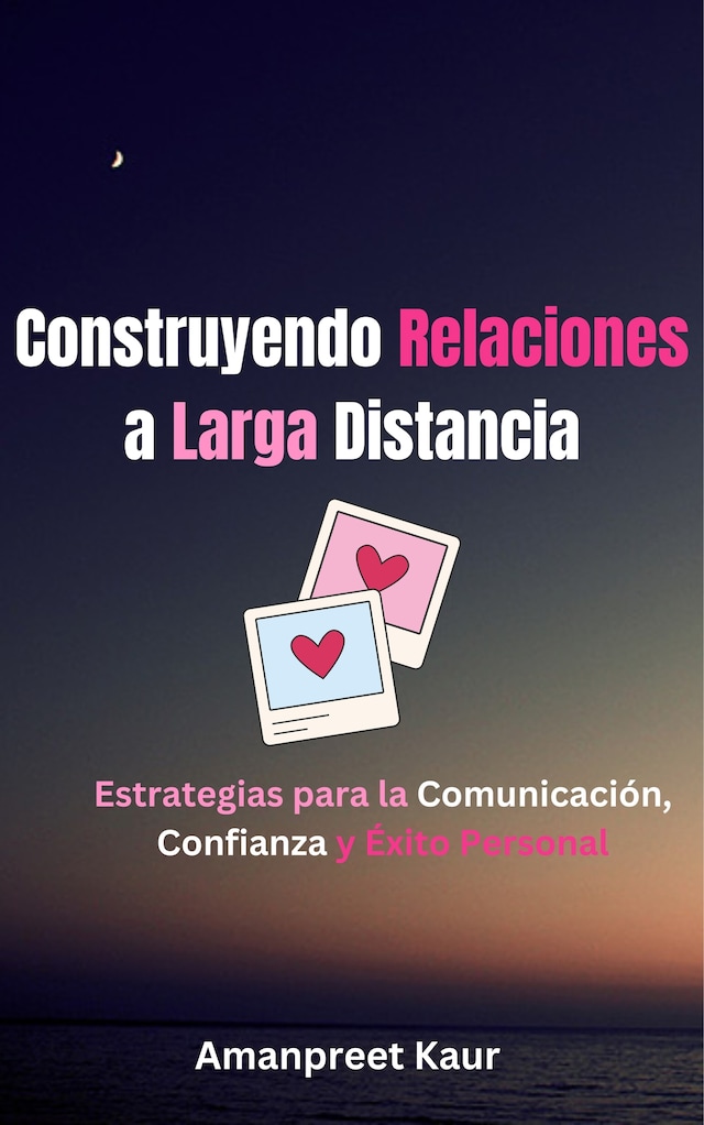 Book cover for Construyendo Relaciones a Larga Distancia: Estrategias para la Comunicación, Confianza y Éxito Personal