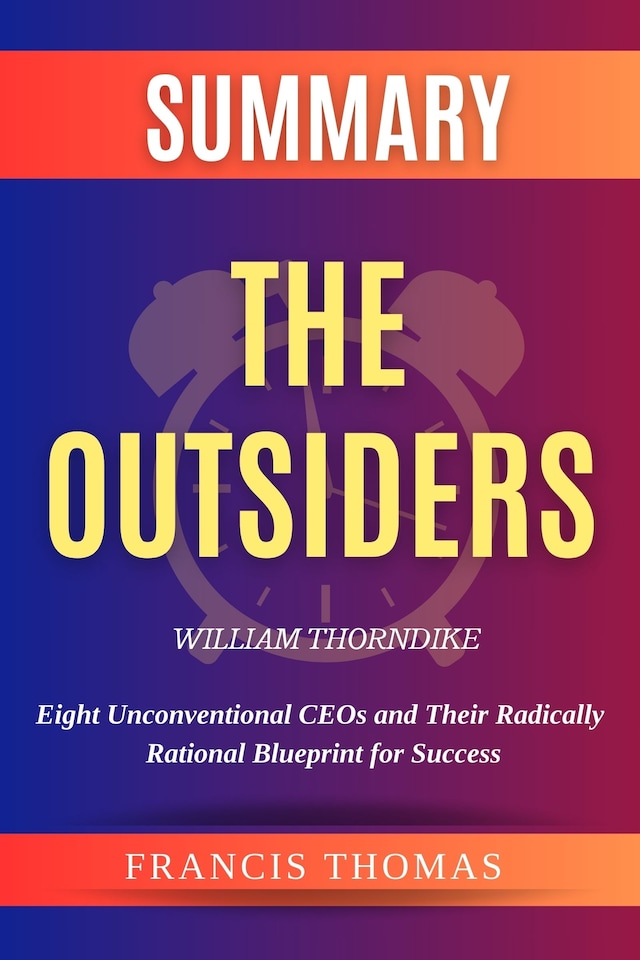 Book cover for Summary Of The  Outsiders by William Thorndike