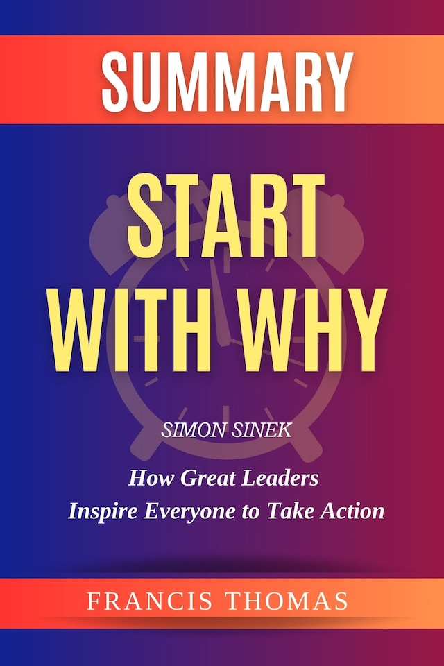 Book cover for Summary of Start With Why Book by Simon Sinek:How Great Leaders Inspire Everyone to Take Action