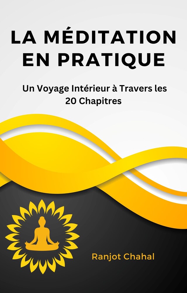 Boekomslag van La Méditation en Pratique : Un Voyage Intérieur à Travers les 20 Chapitres