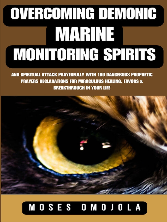 Kirjankansi teokselle Overcoming Demonic, Marine, Monitoring Spirits And Spiritual Attack Prayerfully With 100 Dangerous Prophetic Prayers Declarations For Miraculous Healing, Favors & Breakthrough In Your Life