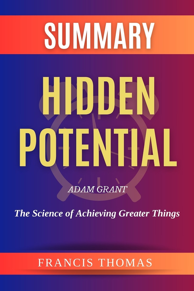Book cover for Summary of Hidden Potential by  Adam Grant:The Science of Achieving Greater Things