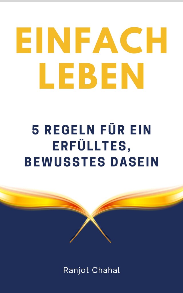 Book cover for Einfach leben: 5 Regeln für ein erfülltes, bewusstes Dasein