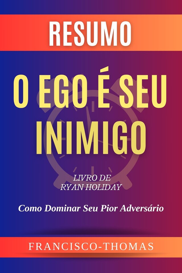 Bogomslag for Resumo de O Ego é Seu Inimigo  Livro de  Ryan Holiday:Como Dominar Seu Pior Adversário