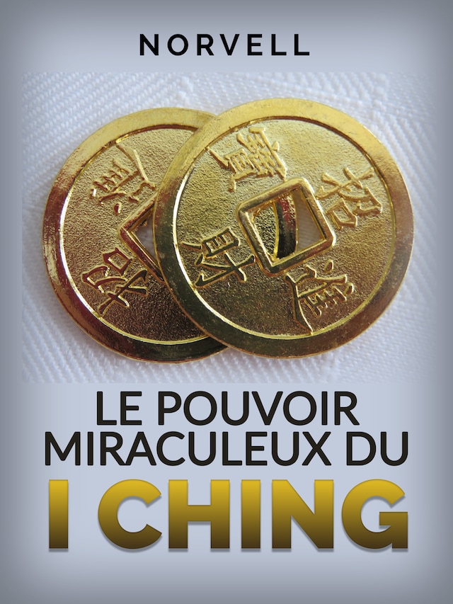 Book cover for Le Pouvoir Miraculeux du I Ching (Traduit)