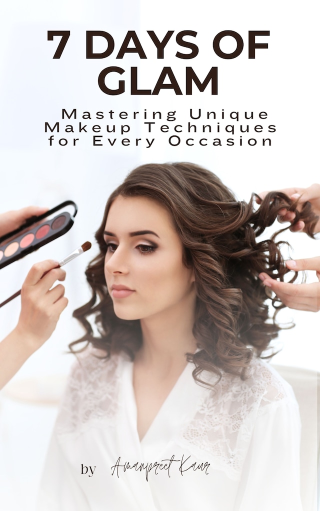 Book cover for 7 Days of Glam: Mastering Unique Makeup Techniques for Every Occasion