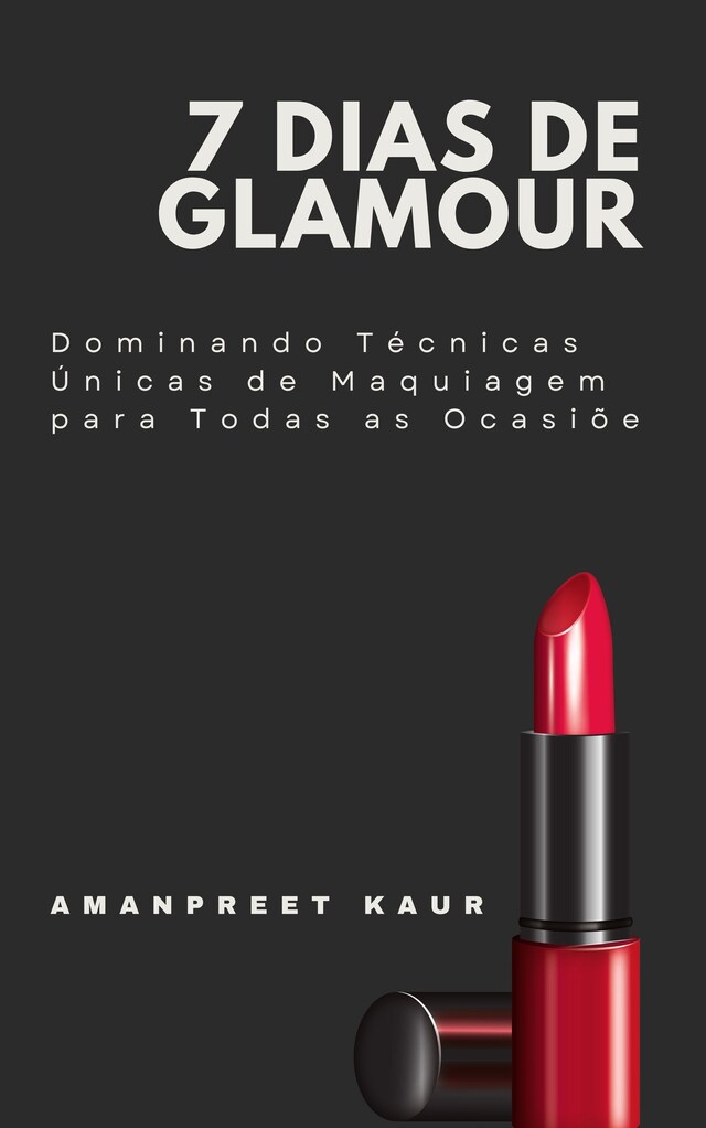 Book cover for 7 Dias de Glamour: Dominando Técnicas Únicas de Maquiagem para Todas as Ocasiõe