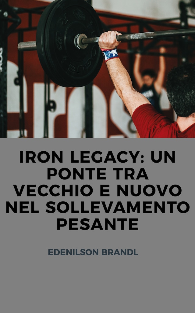 Book cover for Legacy: un Ponte tra Vecchio e Nuovo nel Sollevamento Pesante