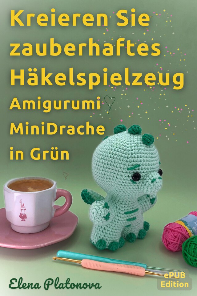 Copertina del libro per Kreieren Sie zauberhaftes Häkelspielzeug - Amigurumi MiniDrache in Grün