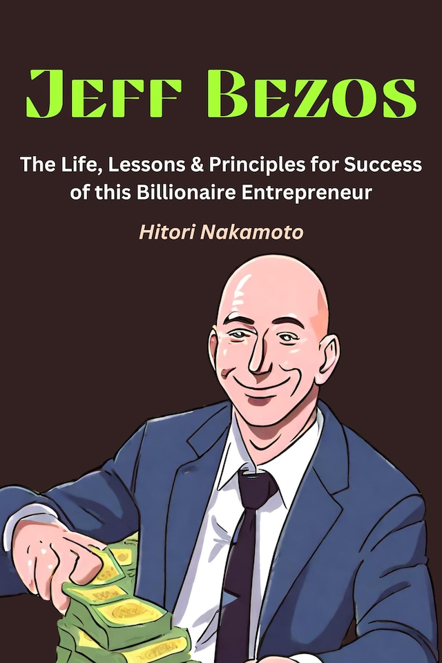 Book cover for Jeff Bezos:The Life, Lessons & Principles for Success of this Billionaire Entrepreneur