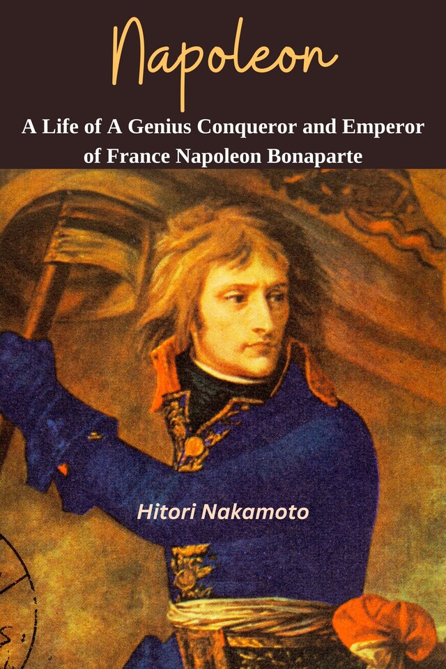 Book cover for Napoleon: A Life of A Genius Conqueror and Emperor of France Napoleon Bonaporte