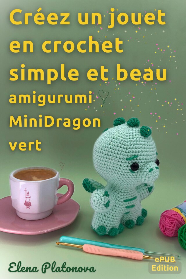 Copertina del libro per Créez un jouet en crochet simple et beau - amigurumi MiniDragon vert