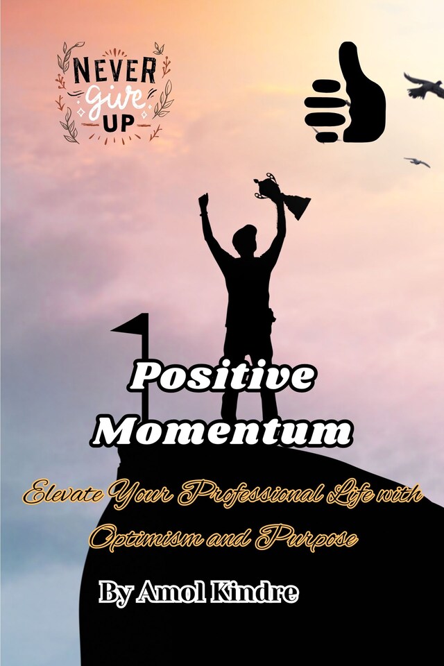 Book cover for Positive Momentum: Elevate Your Professional Life with Optimism and Purpose