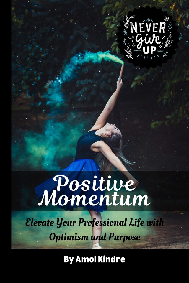 Book cover for Positive Momentum: Elevate Your Professional Life with Optimism and Purpose