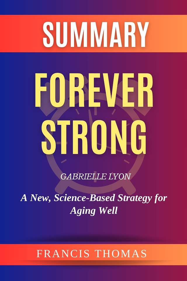 Portada de libro para Summary Of Forever Strong by Gabrielle Lyon:A New, Science-Based Strategy for Aging Well