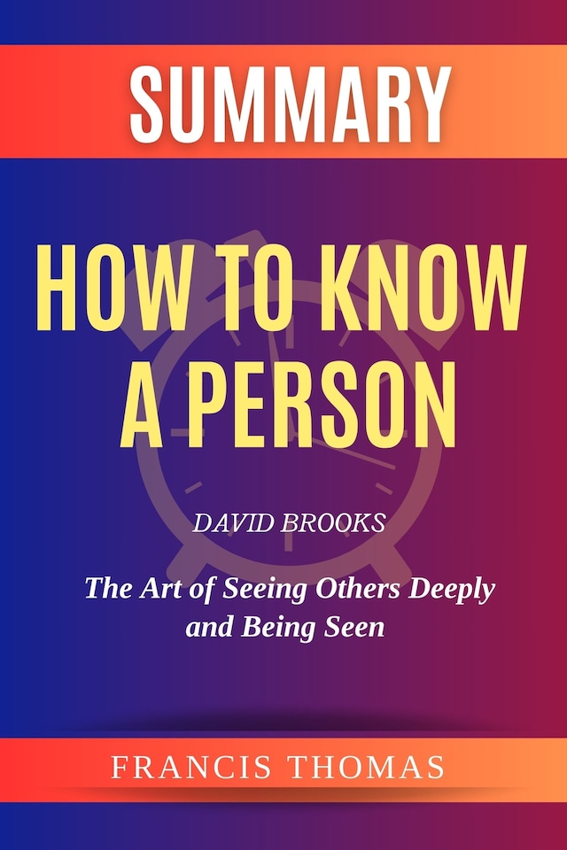 Book cover for Summary Of How to Know a Person by David Brooks:The Art of Seeing Others Deeply and Being Seen